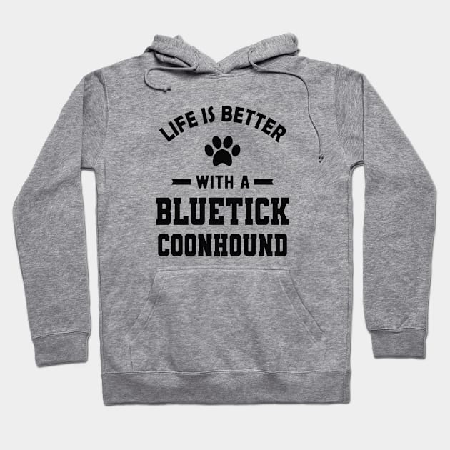 Bluetick coonhound - Life is better with a bluetick coonhound Hoodie by KC Happy Shop